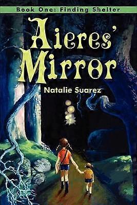 Aieres' Mirror Book One Finding Shelter Bk 1