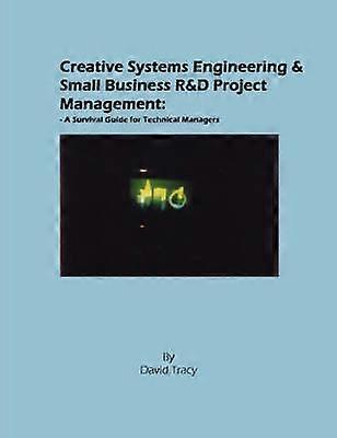 Creative Systems Engineering and Small Business R&D Project Management