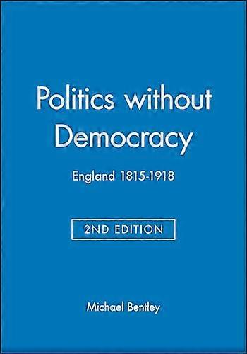 Politics without Democracy: England 1815 1918