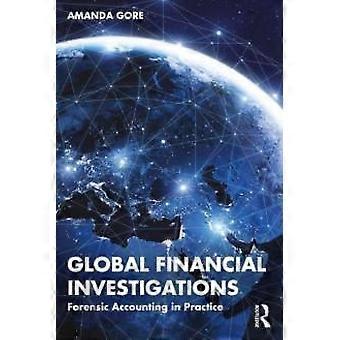 Global Financial Investigations Forensic Accounting In Practice - Amanda Gore