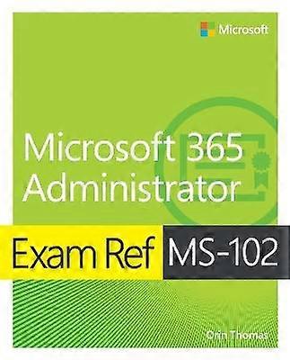 Exam Ref MS-102 Microsoft 365 Administrator
