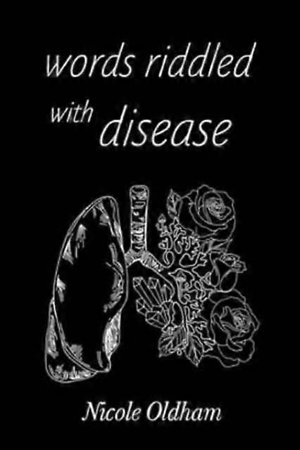Words Riddled With Disease - Nicole Oldham