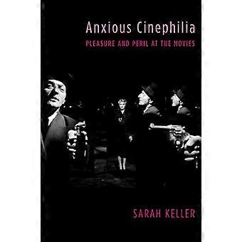 Anxious Cinephilia Pleasure and Peril at the Movies