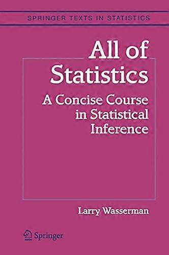 All of Statistics: A Concise Course in Statistical Inference