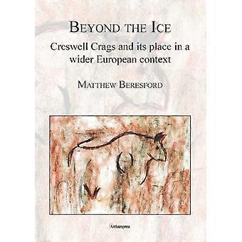 Beyond the Ice Creswell Crags and its place in a wider European context