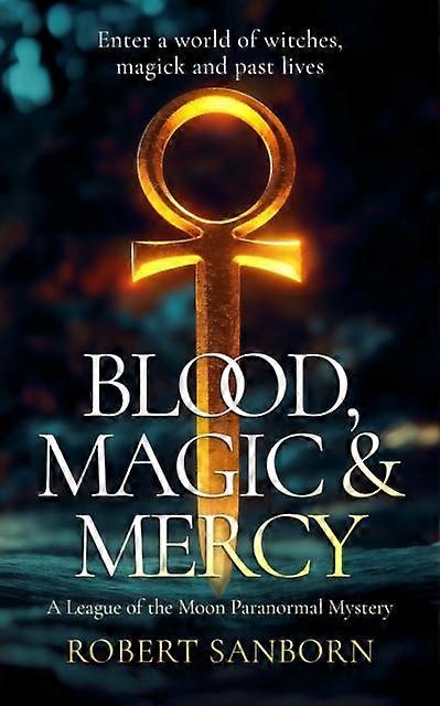 Blood Magic & Mercy - Robert Sanborn