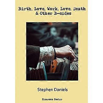 Geburt, Liebe, Arbeit, Liebe, Tod & andere B-Seiten