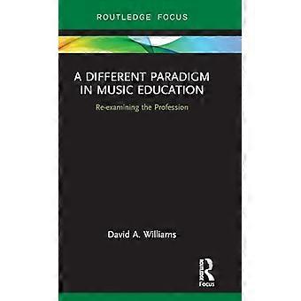 Een ander paradigma in muziekonderwijs: het beroep opnieuw onderzoeken (Routledge New Directions in Music Education Series)