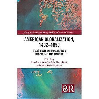 Globalizzazione americana, 1492-1850: consumo transculturale nell'America Latina spagnola (storia iberica dell'inizio dell'età moderna in contesti globali)