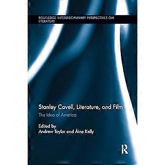 Stanley Cavell, Literatur und Film: Die Idee Amerikas (Routledge Interdisciplinary Perspectives on Literature)