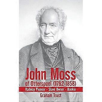 John Moss d’Otterspool (1782-1858): Railway Pioneer Slave Owner Banker