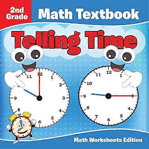 2nd Grade Math Textbook: Telling Time-Math Worksheets Edition