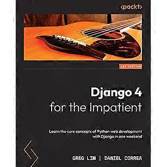 Django 4 für Ungeduldige: Lernen Sie die Kernkonzepte der Python-Webentwicklung mit Django an einem Wochenende