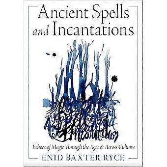 Ancient Spells and Incantations Echoes of Magic Through the Ages and Across Cultures