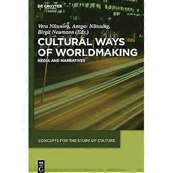 Cultural Ways of Worldmaking Media and Narratives
