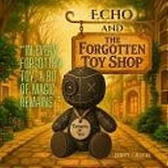 Echo and the forgotten toy shop - in every forgotten toy, a bit of magic remains.
