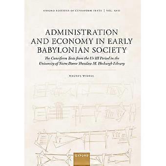 Administration and Economy in Early Babylonian Society The Cuneiform Texts from the Ur III Period in the University of Notre Dame Theodore M. Hesbu