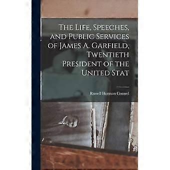 The Life Speeches And Public Services Of James A. Garfield Twentieth Pr - Russell Herman Conwel - Hardcover - English Book - History