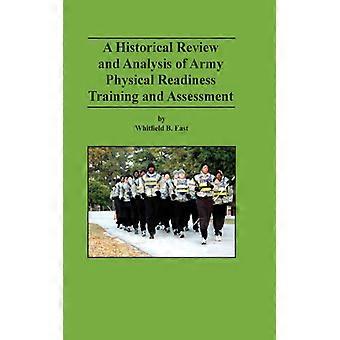 A Historical Review And Analysis Of Army Physical Readiness Training And Assessm - Whitfield B. East - Hardcover - English Book - History