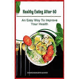 Healthy Eating After 60 An Easy Way To Improve Your Health