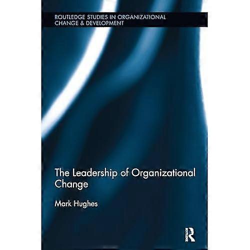 The Leadership of Organizational Change (Routledge Studies in Organizational Change & Development)