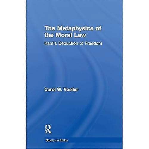The Metaphysics of the Moral Law: Kant's Deduction of Freedom