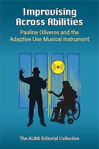 Improvising Across Abilities: Pauline Oliveros and the Adaptive Use Musical Instrument