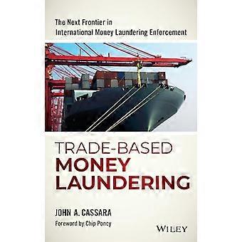 Trade Based Money Laundering The Next Frontier in International Money Laundering Enforcement