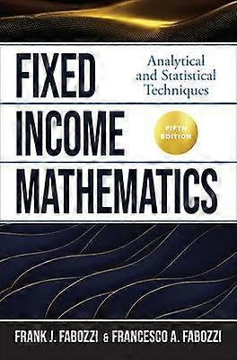 Fixed Income Mathematics Fifth Edition: Analytical and Statistical Techniques