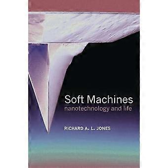 Soft Machines Nanotechnology And Life - Richard A. L. Jones