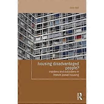 Housing Disadvantaged People Insiders And Outsiders In French Social Housing - Jane Ball