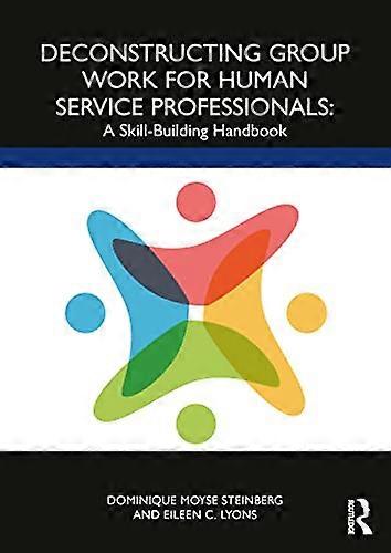 Deconstructing Group Work for Human Service Professionals A Skill Building Handbook