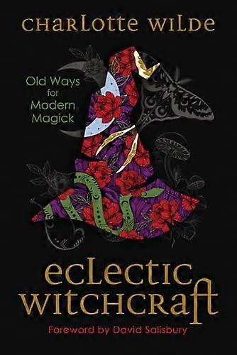 Eclectic Witchcraft: Old Ways for Modern Magick