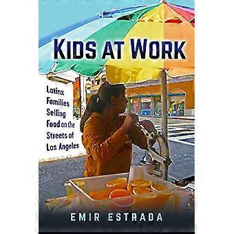 Kinderen op het werk: Latinx-families die voedsel verkopen in de straten van Los Angelesa (Latina/o Sociologie)