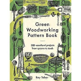 Green Woodworking Pattern Book: 300 bosprojecten van lepels tot krukken