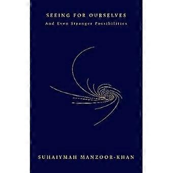 Seeing for Ourselves: And Even Stranger Possibilities