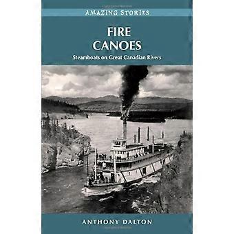 Fire Canoes: Stoomboten op Great Canadian Rivers (Amazing Stories (Heritage House))