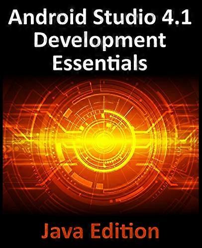 Android Studio 4.1 Development Essentials - Java Edition: Developing Android 11 Apps Using Android Studio 4.1, Java and Android Jetpack