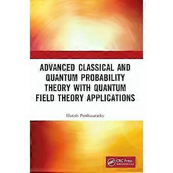 Advanced Classical And Quantum Probability Theory With Quantum Field Theory Appl - Harish Parthasarathy