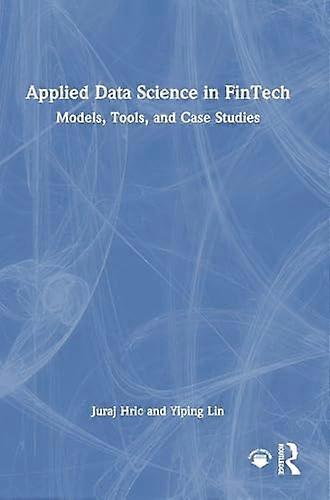 Applied Data Science in FinTech Models Tools and Case Studies