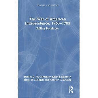 The War Of American Independence 1763-1783 Falling Dominoes - Stanley D. M. Carpenter - Hardcover - English Book - History
