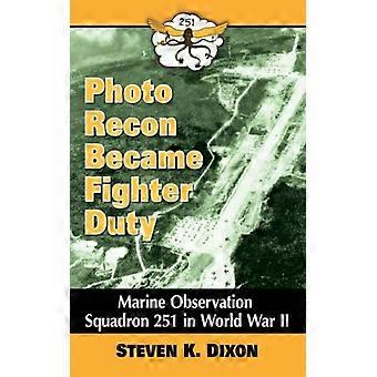 Photo Recon Became Fighter Duty Marine Observation Squadron 251 In World War Ii - Steven K. Dixon - Paperback - English Book - History
