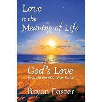 Love Is The Meaning Of Life God's Love - Foster, Bryan, W - Paperback - en Book